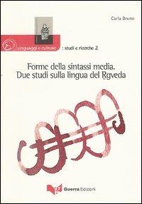 Forme della sintassi media. Due studi sulla lingua del Rgveda - Carla Bruno - copertina