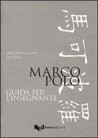 Marco Polo. Guida per l'insegnante - Massimo Maggini,Lin Yang - copertina