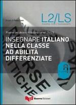 Insegnare italiano nella classe ad abilità differenziate. Risorse per docenti di italiano come L2 e LS