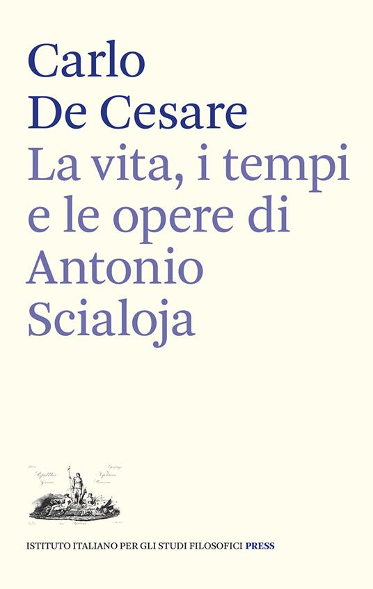 La vita, i tempi e le opere di Antonio Scialoja - Carlo De Cesare - copertina