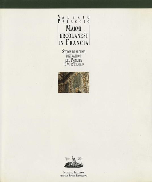 Marmi ercolanesi in Francia. Storia di alcune distrazioni del principe E. M. d'Elbeuf - Valerio Papaccio - copertina