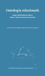 Ontologia relazionale. Saggi sull'idealismo tedesco. Figure, attraversamenti, incursioni