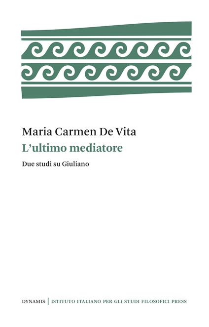 L'ultimo mediatore. Due studi su Giuliano - Maria Carmen De Vita - copertina