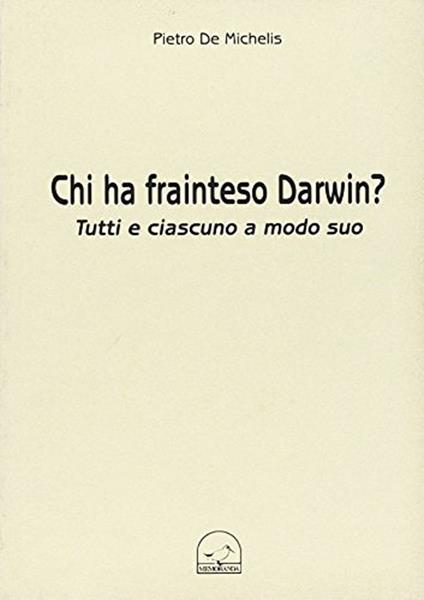 Chi ha frainteso Darwin? Tutti e ciascuno a modo suo - Pietro De Michelis - copertina