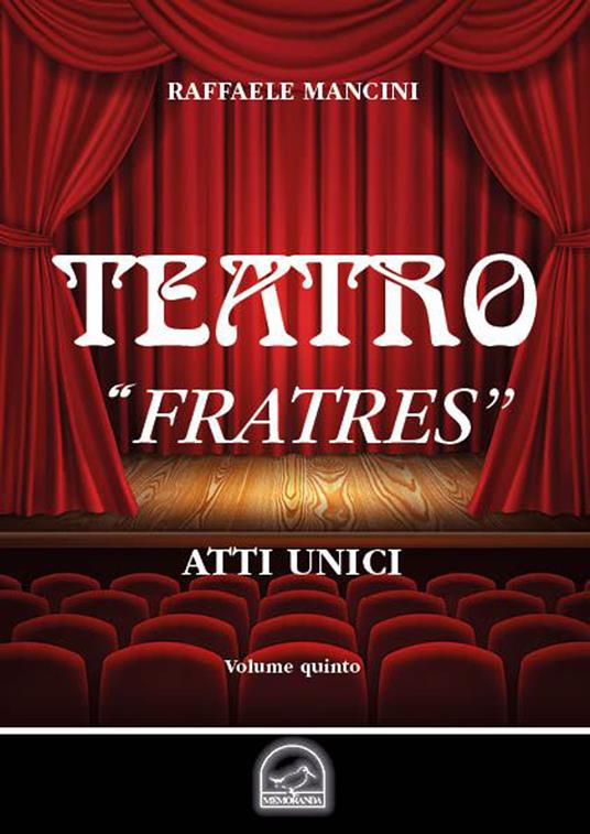 Teatro. Vol. 5: «Fratres». Atto unico. - Raffaele Mancini - copertina