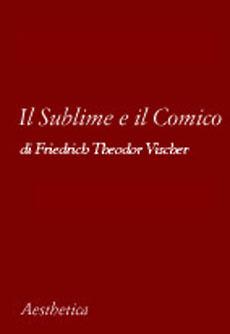 Libro Il sublime e il comico Friedrich T. Vischer