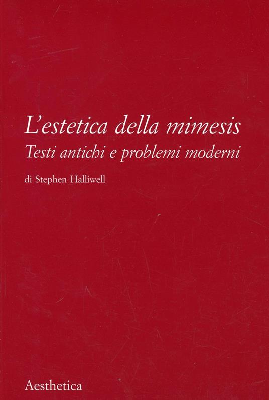 L' estetica della mimesis. Testi antichi e problemi moderni - Stephen Halliwell - copertina