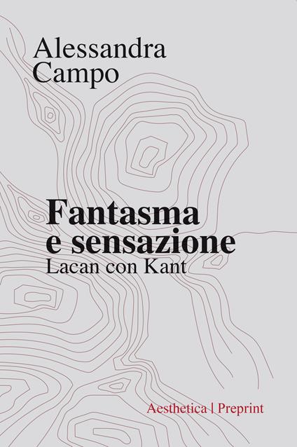 Fantasma e sensazione. Lacan con Kant - Alessandra Campo - copertina