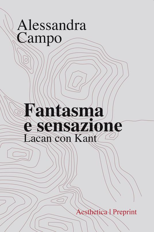 Fantasma e sensazione. Lacan con Kant - Alessandra Campo - copertina