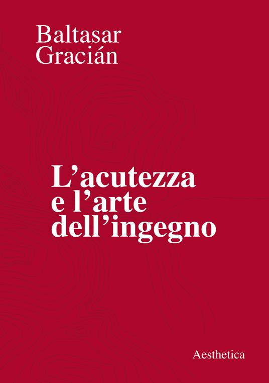 L' acutezza e l'arte dell'ingegno - Baltasar Gracián - copertina