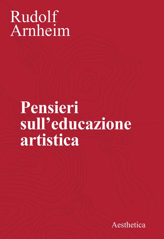 Pensieri sull'educazione artistica. Nuova ediz. - Rudolf Arnheim - copertina