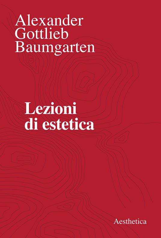 Lezioni di estetica - Alexander Gottlieb Baumgarten,Salvatore Tedesco - ebook
