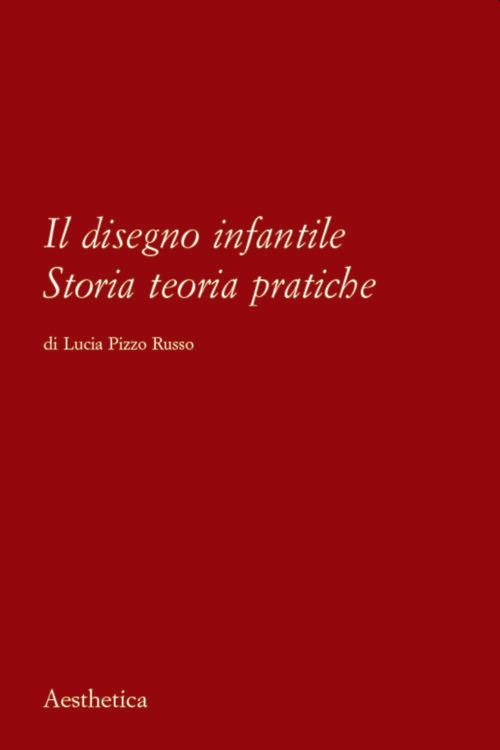 Il disegno infantile. Storia, teoria, pratiche. Nuova ediz. - Lucia Pizzo Russo - copertina