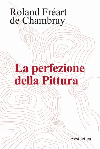 La perfezione della pittura - Roland Fréart de Chambray - copertina