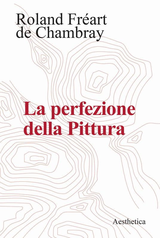La perfezione della pittura - Roland Fréart de Chambray - copertina