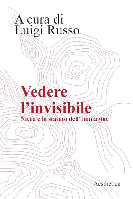 Vedere l'invisibile. Nicea e lo statuto dell'immagine - copertina