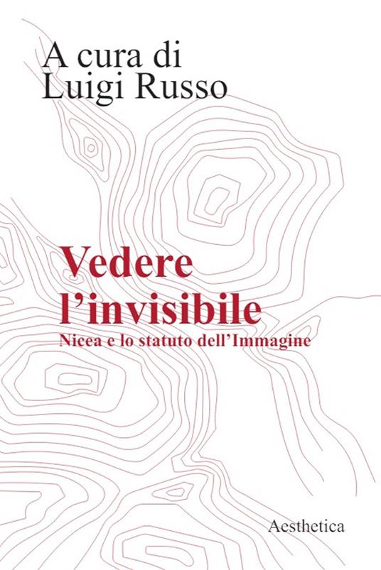 Vedere l'invisibile. Nicea e lo statuto dell'immagine - copertina