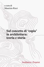 Aesthetica preprint. Vol. 125: Sul concetto di «copia» in architettura: teoria e storia