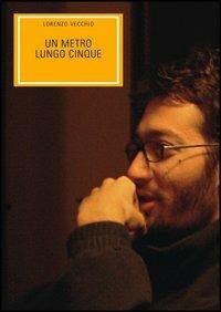 Un metro lungo cinque - Lorenzo Vecchio - copertina