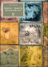 Dodici tracce. Racconti della voce - Luca Antoccia - copertina
