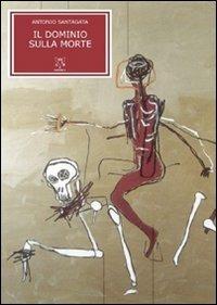 Il dominio sulla morte - Antonio Santagata - copertina