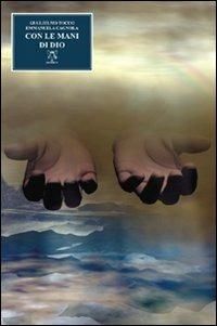 Con le mani di Dio - Guglielmo Tocco,Emmanuela Cagnola - copertina