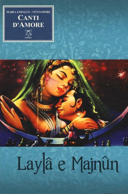 Canti d'amore. Laylâ e Majnûn - Maria Yepes,Ventamore - copertina