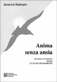 Anima senza ansia. Training autogeno, ipnosi. Le vie del rilassamento - Heinrich Wallnöfer - copertina