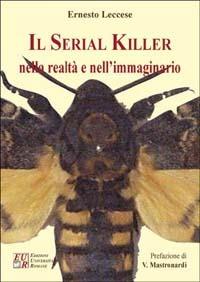 Il serial killer nella realtà e nell'immaginario - Ernesto Leccese - copertina