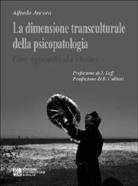 La dimensione transculturale della psicopatologia. Uno sguardo da vicino - Alfredo Ancora - copertina