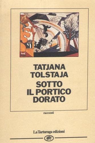 Sotto il portico dorato - Tatiana Tolstaja - copertina