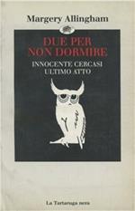 Due per non dormire-Innocente cercasi-Ultimo atto