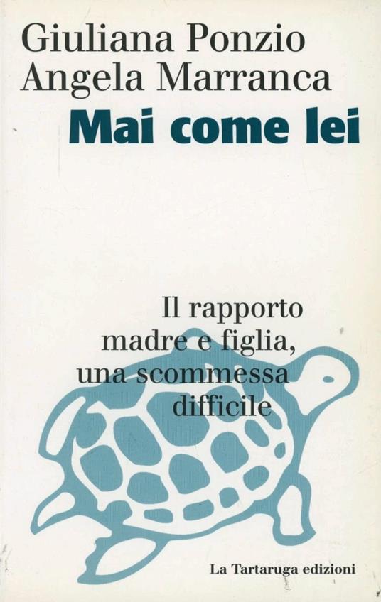 Mai come lei - Giuliana Ponzio,Angela Marranca - copertina