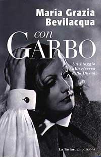 Con Garbo. Un viaggio alla ricerca della Divina - M. Grazia Bevilacqua - copertina