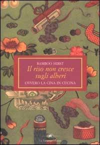 Il riso non cresce sugli alberi ovvero la Cina in cucina - Bamboo Hirst - copertina