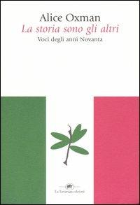 La storia sono gli altri. Voci degli anni Novanta - Alice Oxman - copertina