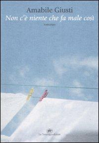 Non c'è niente che fa male così - Amabile Giusti - copertina