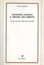 Filosofia, scienza e «Praxis» del diritto. Idee per una critica della ragione giuridica