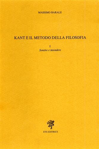 Kant e il metodo della filosofia. Sentire e intendere - Massimo Barale - copertina