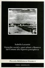 Gerarchie sociali e spazi urbani a Mantova dal comune alla signoria gonzaghesca