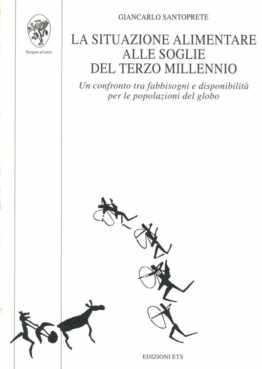 La situazione alimentare alle soglie del terzo millennio. Un confronto tra fabbisogni e disponibilità per le popolazioni del globo - Giancarlo Santoprete - copertina