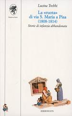 La «Ruota» di via S. Maria a Pisa (1808-1814). Storie di infanzia abbandonata