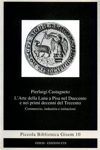 L'arte della lana a Pisa nel Duecento e nei primi decenni del Trecento. Commercio, industria e istituzioni - Pierluigi Castagneto - copertina