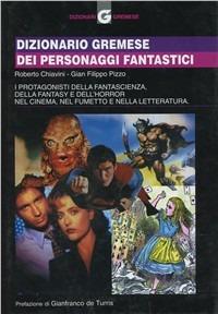 Dizionario Gremese dei personaggi fantastici - Roberto Chiavini,G. Filippo Pizzo - copertina