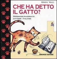 Che ha detto il gatto? Dizionario ragionato gattese-italiano - Grazia Valci - copertina