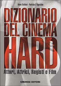 Dizionario del cinema hard. Attori, Attrici, Registi e Film - Vanni Buttasi,Patrizia D'Agostino - copertina