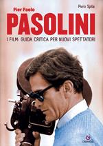 Pier Paolo Pasolini. I film: guida critica per nuovi spettatori