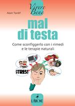 Mal di testa. Come sconfiggerlo con i rimedi e le terapie naturali