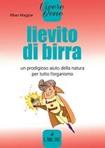 Lievito di birra. Un prodigioso aiuto della natura per tutto l'organismo