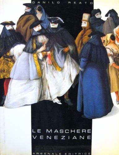 Le maschere veneziane. Ediz. italiana, inglese, francese e tedesca